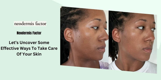 Let’s Uncover Some Effective Ways To Take Care Of Your Skin